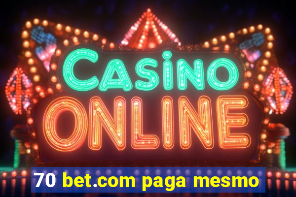 70 bet.com paga mesmo